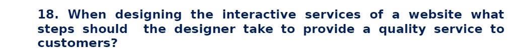 18. When designing the interactive services of a website what steps