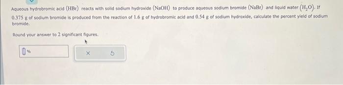 help please Aqueous hydrobromic acid (HBr) reacts with solid sodium hydroxide (