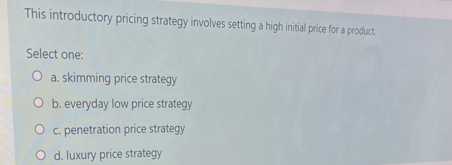 29 This introductory pricing strategy involves setting a high initial price for