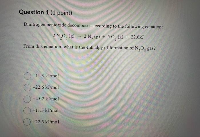 please help with all questions Dinitrogen pentoxide decomposes according to the following