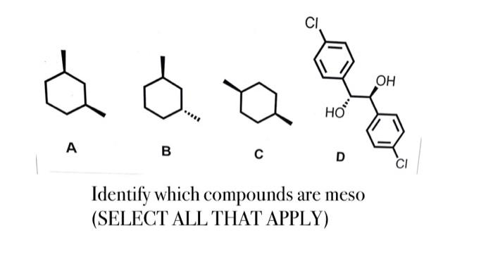  A B C Identify which compounds are meso (SELECT ALL THAT