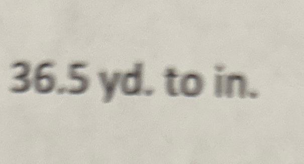 36.5 yd. to in