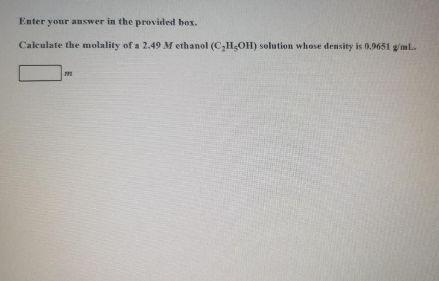Enter your answer in the provided box. Calculate the molality of