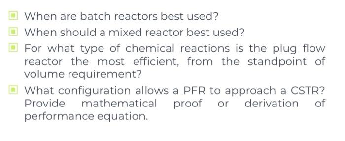  When are batch reactors best used? When should a mixed reactor