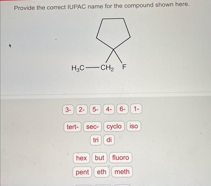  Provide the correct IUPAC name for the compound shown here. Provide
