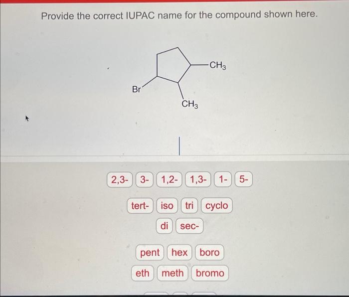 the correct IUPAC name for the compound shown here. Provide the IUPAC