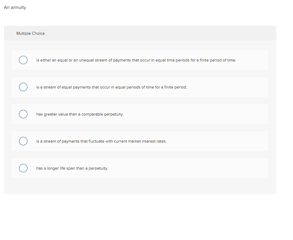  An annuity Multiple Choice O is either an equal or an