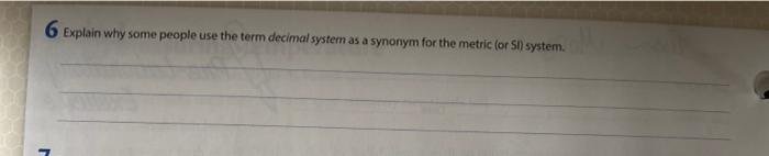  6 Explain why some people use the term decimal system as