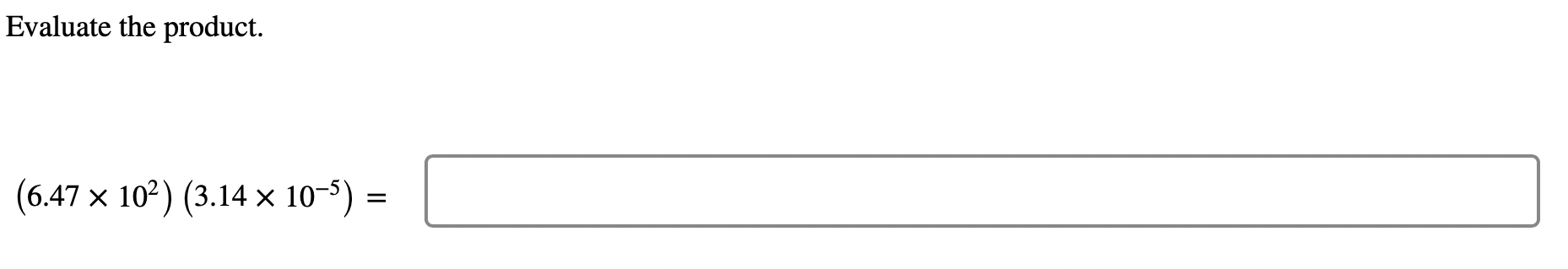 Evaluate the product. (6.47102)(3.14105)=