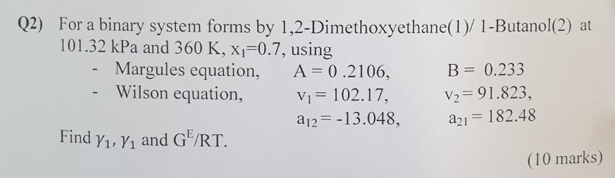 Q2) For a binary system forms by 1,2-Dimethoxyethane(1)/ 1-Butanol(2) at 101.32