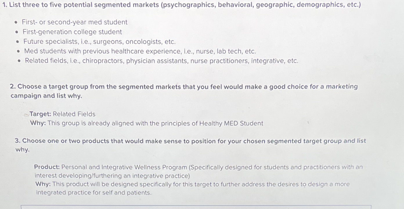 1. List three to five potential segmented markets (psychographics, behavioral, geographic,