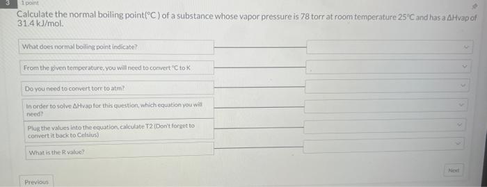  Calculate the normal boiling point (C) of a substance whose vapor