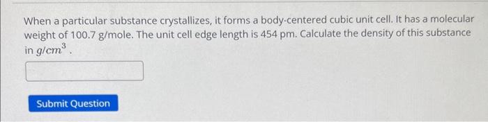 Cha10 15 When a particular substance crystallizes, it forms a body-centered cubic