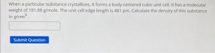 unit cell. It has a molecular weight of 100.7g/mole. The unit cell