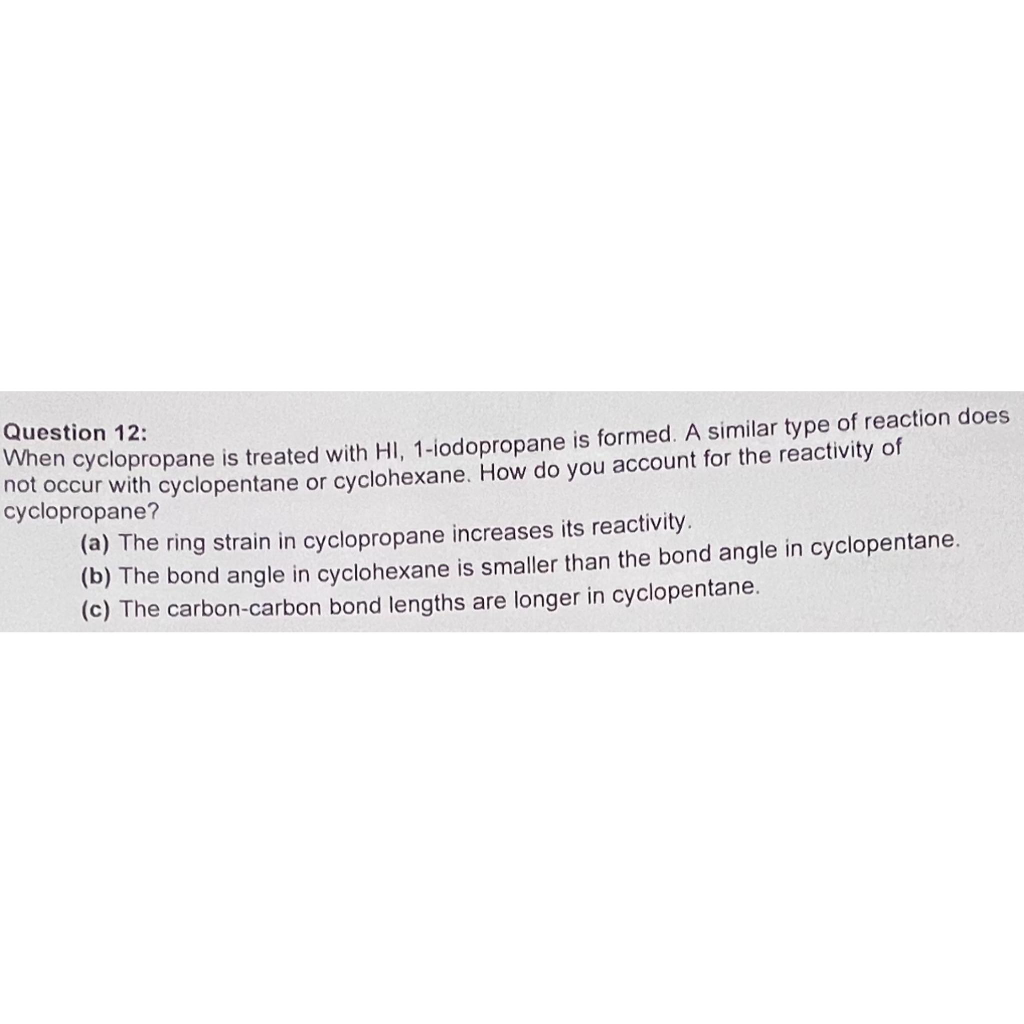  Question 12: When cyclopropane is treated with HI,1-iodopropane is formed. A