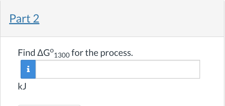 water-gas shift reaction: CH4(g)+H2O(g)CO(g)+3H2(g) Find G for the process. Find G1300 for