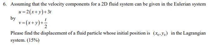 4 6. Assuming that the velocity components for a 2D fluid system