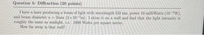 V Question 5: Diffraction (20 points) I have a laser producing a