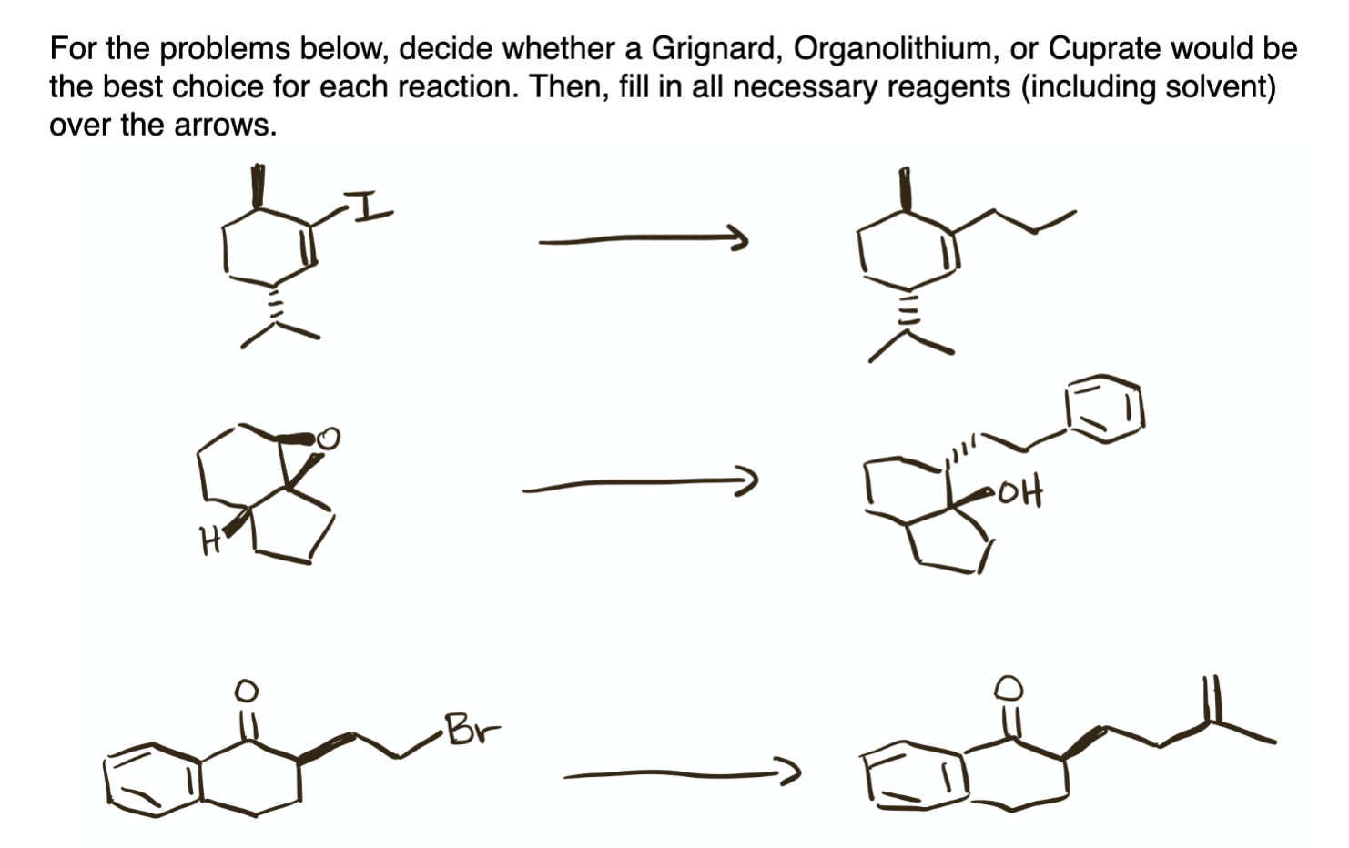 For the problems below, decide whether a Grignard, Organolithium, or Cuprate