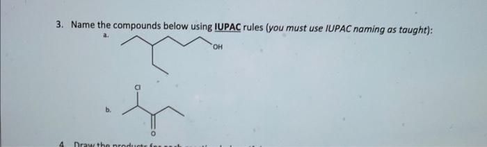  3. Name the compounds below using IUPAC rules (you must use