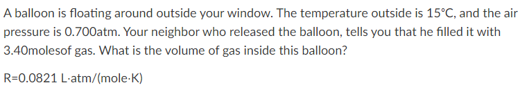  A balloon is floating around outside your window. The temperature outside