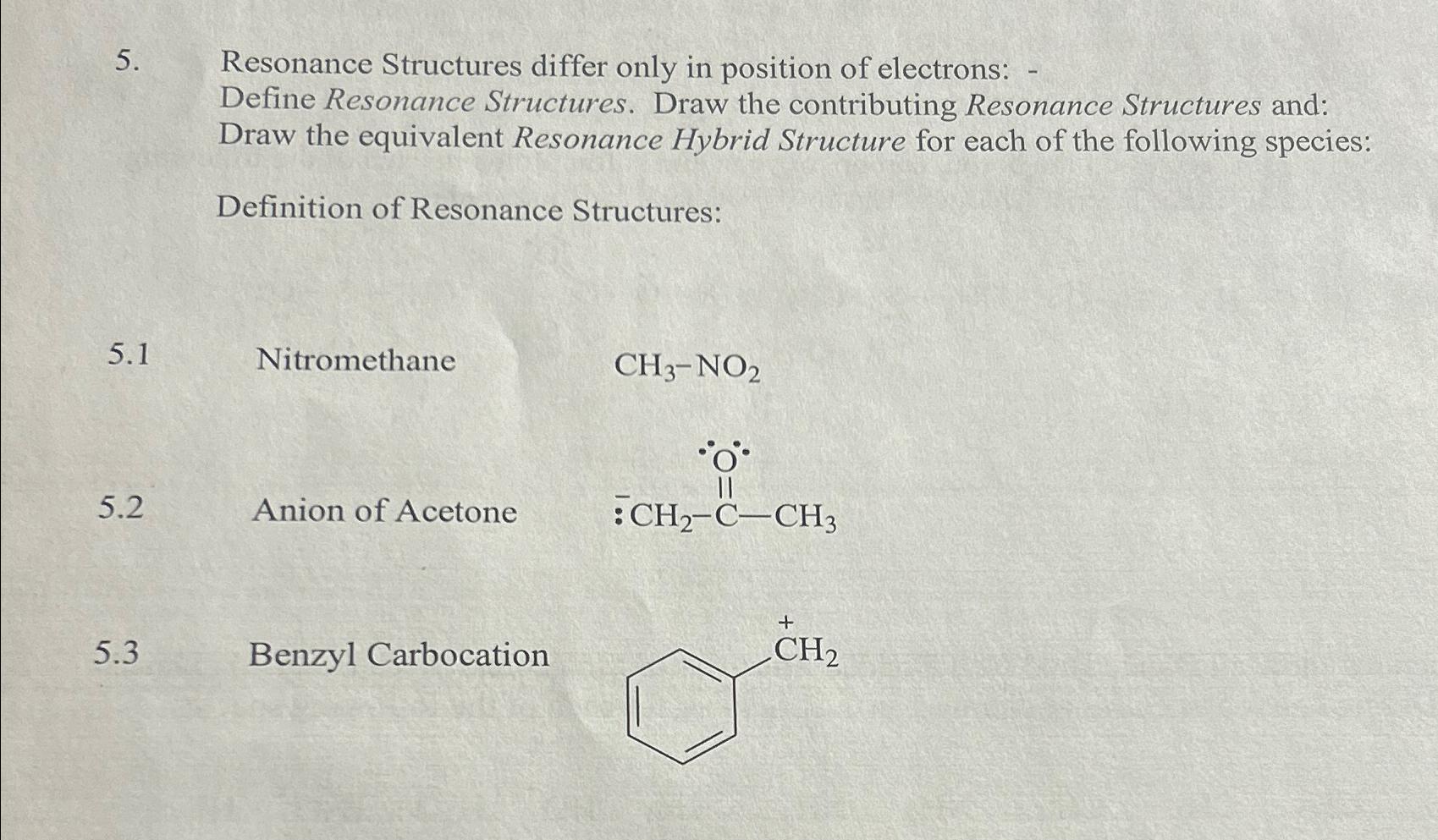  Resonance Structures differ only in position of electrons: Define Resonance Structures.