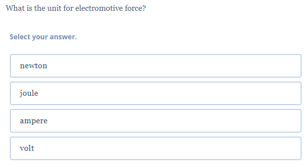  What is the unit for electromotive force? Select your answer. newton
