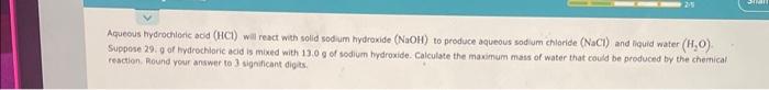  Aqueous hydrochleric abd (HCl) will react weh solid sodium hydroxide (NaOH)