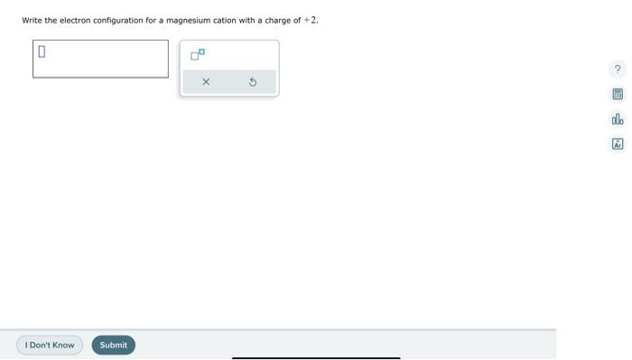  Write the electron configuration for a magnesium cation with a charge