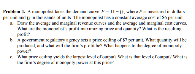 Problem 4. A monopolist faces the demand curve P = 11