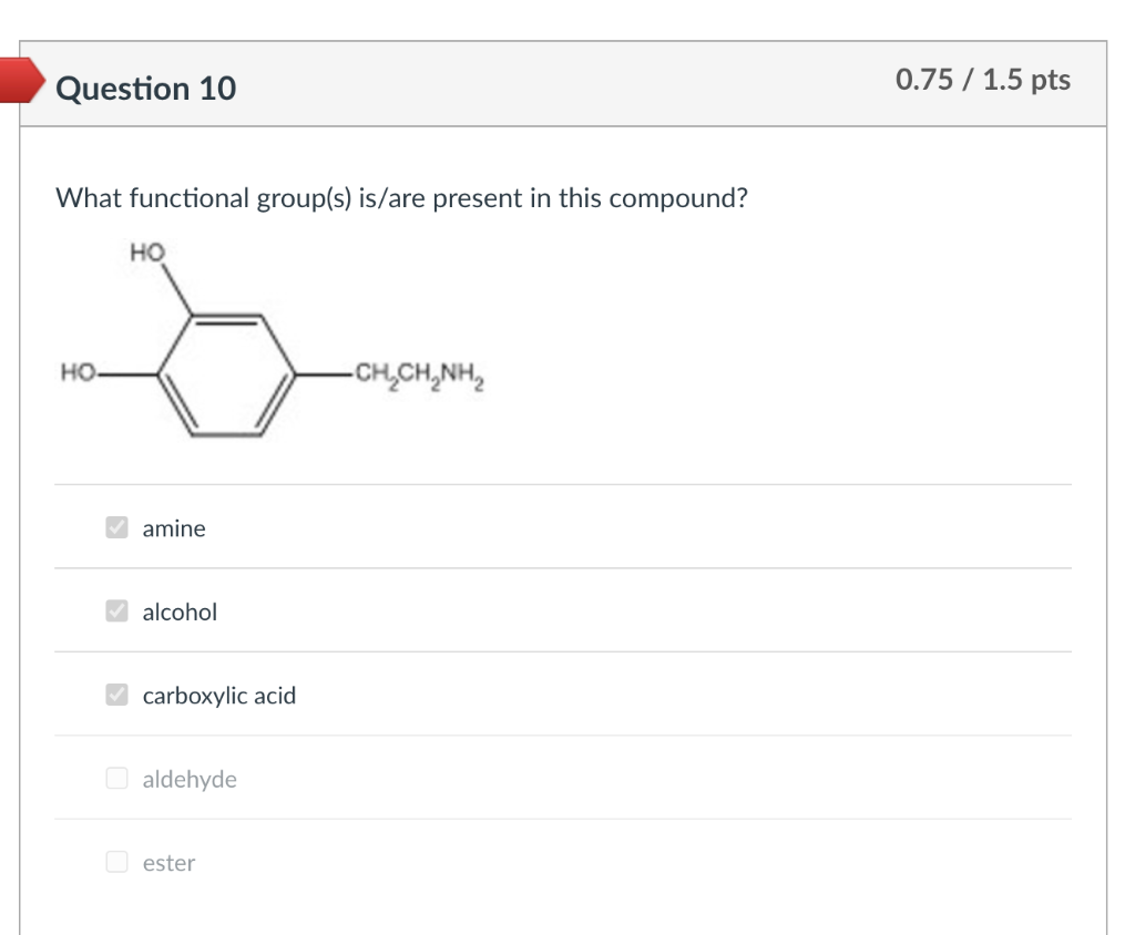  Question 10 0.75 / 1.5 pts What functional group(s) is/are present