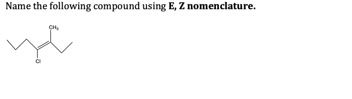  Name the following compound using E, Z nomenclature