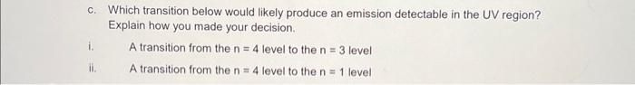  c. Which transition below would likely produce an emission detectable in