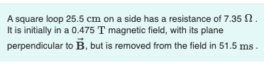 1) A square loop 25.5 cm on a side has a resistance
