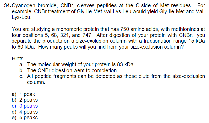  Could you explain the answer 34. Cyanogen bromide, CNBr, cleaves peptides