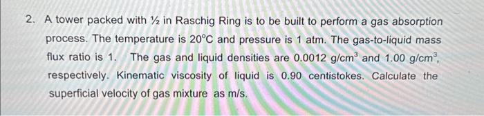  2. A tower packed with 1/2 in Raschig Ring is to