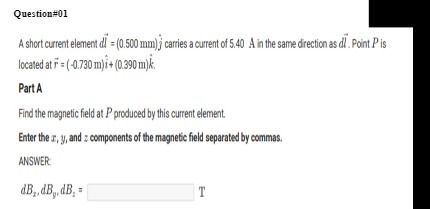 Question#01 A short current element adl = (0.500 mm)j carries a
