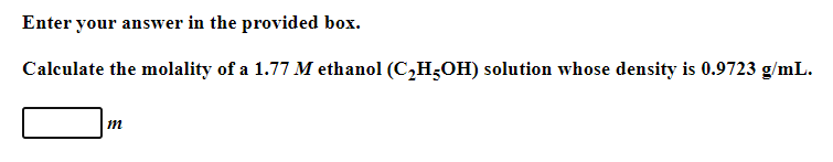  Enter your answer in the provided box. Calculate the molality of