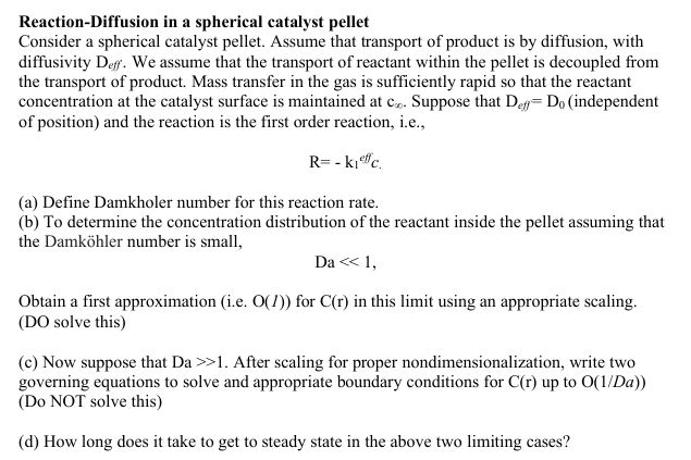  Reaction-Diffusion in a spherical catalyst pellet Consider a spherical catalyst pellet.