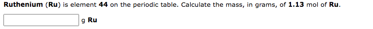 table. Calculate the amount (mol) Cr in 1.83gCr. molCr Ruthenium (Ru) is