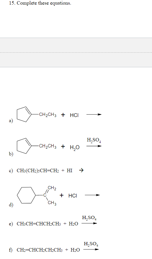  15. Complete these equations. -CH2CH3 + HCI a) H2SO4 -CH2CH3 +