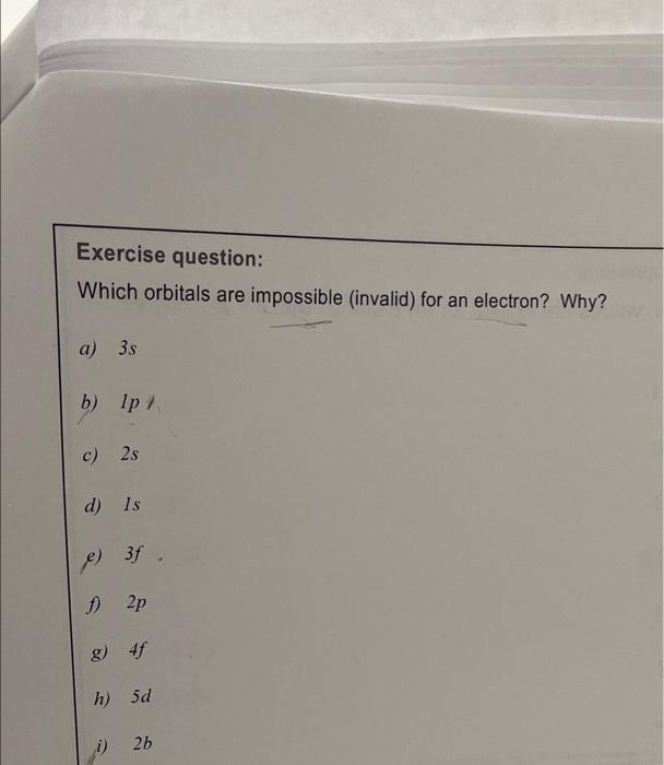  Exercise question: Which orbitals are impossible (invalid) for an electron? Why?