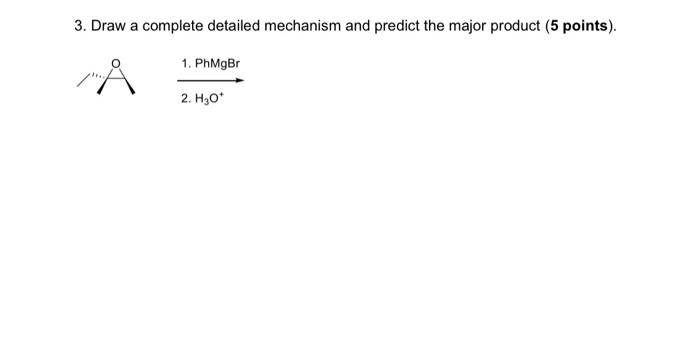 please help! 3. Draw a complete detailed mechanism and predict the major
