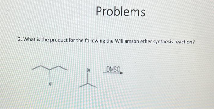 HELP Problems 2. What is the product for the following the Williamson