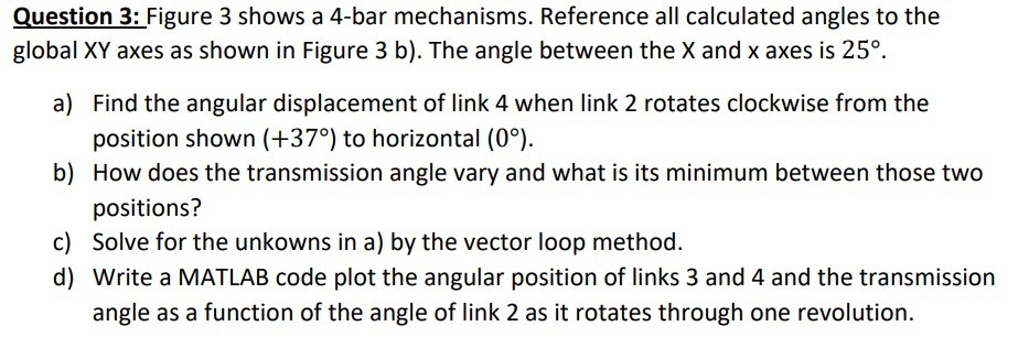  Question 3: Figure 3 shows a 4-bar mechanisms. Reference all calculated