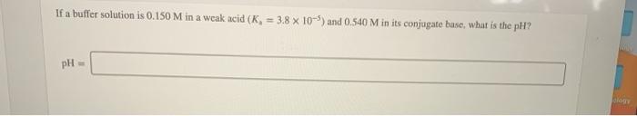  If a buffer solution is 0.150 M in a weak acid