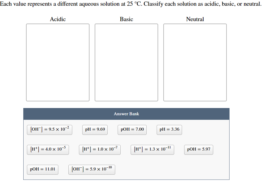 Each value represents a different aqueous solution at 25C. Classify each