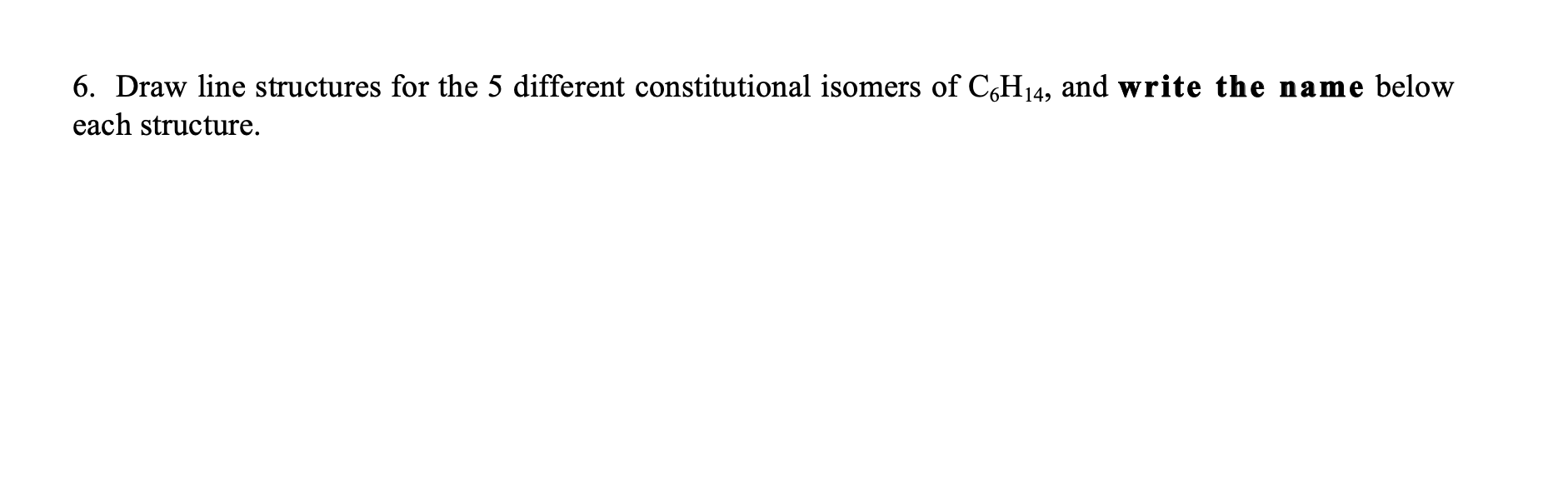 6. Draw line structures for the 5 different constitutional isomers of