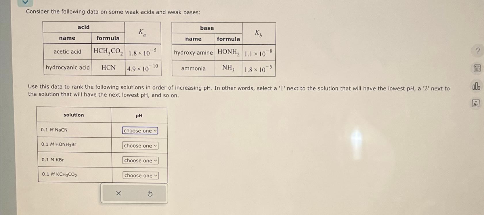  Consider the following data on some weak acids and weak bases: