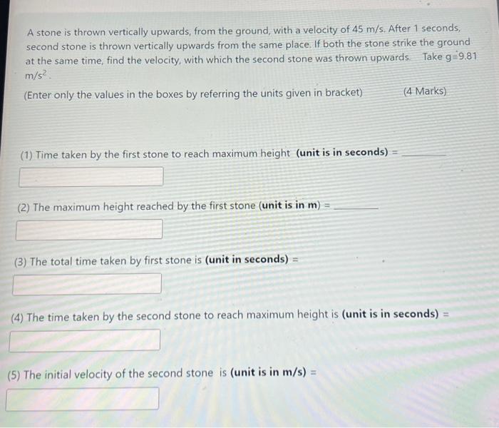  A stone is thrown vertically upwards, from the ground, with a